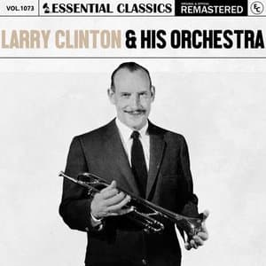 Essential Classics, Vol. 1073: Larry Clinton & His Orchestra