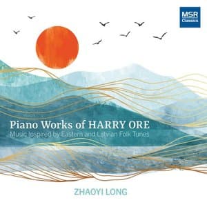 Piano Works of Harry Ore: Music Inspired by Eastern and Latvian Folk Tunes