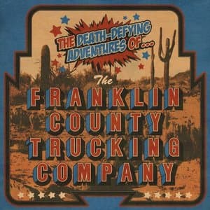 The Death-Defying Adventures Of The Franklin County Trucking Company