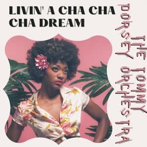 Livin a Cha Cha Cha Dream - The Tommy Dorsey Orchestra