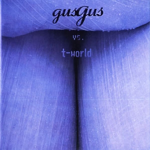 Gus Gus Vs. T-world