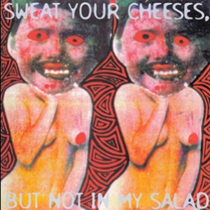 Sweat Your Cheeses, But Not In My Salad