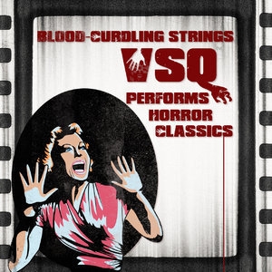 Blood-Curling Strings: Vsq Performs Horror Classics (Digital Only)