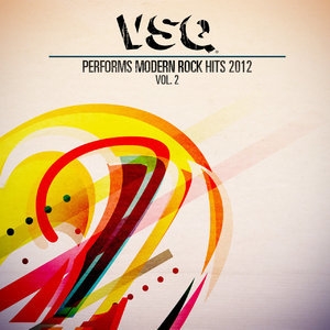 VSQ Performs Modern Rock Hits 2012, Vol. 2