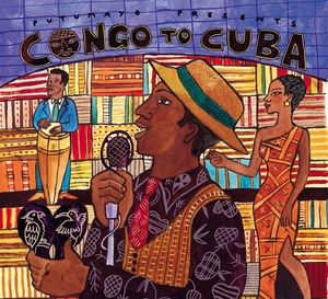 Putumayo Presents - Congo To Cuba