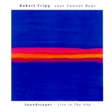 Robert Fripp - Love Cannot Bear '2005
