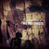 We Are Ghosts - The Cave Sounds Of... '2011