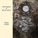 Julie Tippetts & Martin Archer - Ghosts Of Gold '2009