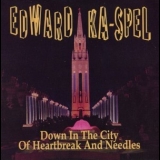 Edward Ka-Spel - Down In The City Of Heartbreak And Needles '1985