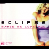 Eclipse - Makes Me Love You '1999