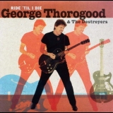 George Thorogood & The Destroyers - Ride 'til I Die '2003