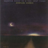 Emmylou Harris - Quarter Moon In A Ten Cents Town 1978 (2004, Remaster) '1978