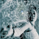 Lisa Knapp - Wild And Undaunted '2007