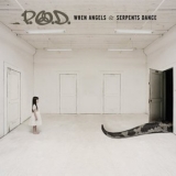 P.O.D. - When Angels & Serpents Dance '2008 - Album