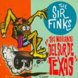 The Sir Finks - (Tres Mexicans) Del Sur De Texas '2008