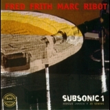 Fred Frith, Marc Ribot - Subsonic 1: Sounds Of A Distant Episode '1994
