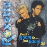 Roxette - Don't Ignore Us... Just Adore Us! '1994