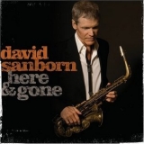 David Sanborn - Here & Gone '2008 - Album