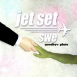 Jet Set Swe - Goodbye Pluto '2007