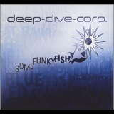 Deep Dive Corp. - ...some Funky Fish '2006 - Album