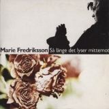 Marie Fredriksson - Sa Lange Det Lyser Mittemot '1992