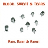 Blood, Sweat & Tears - Rare, Rarer & Rarest '2013