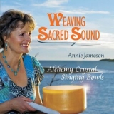 Annie Jameson  - Weaving Sacred Sound Alchemy Crystal Singing Bowls '2012
