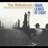 The Walkabouts - Train Leaves At Eight '2000 - Album