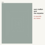Sam Mellon & The Skylarks - It Sounds So Naive [single] '2011