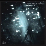 Yeah Yeah Yeahs - Is Is '2007