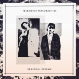 Television Personalities - Beautiful Despair '2018