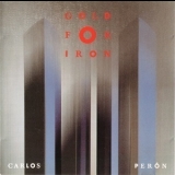 Carlos Peron - Gold For Iron '1989