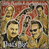 Little Charlie And The Nightcats - That's Big '2002 - Album