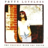 Patty Loveless - The Trouble With The Truth '1996