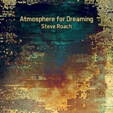 Steve Roach - Atmosphere For Dreaming '2018