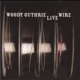 Woody Guthrie - The Live Wire - Woody Guthrie In Performance 1949 '2011