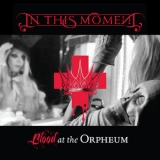 In This Moment - Blood at the Orpheum (Live) '2014
