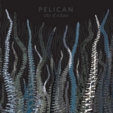 Pelican - City Of Echoes '2007 - Album