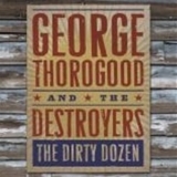 George Thorogood And The Destroyers  - The Dirty Dozen '2009 - Album