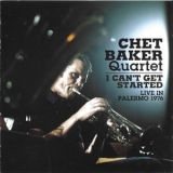 Chet Baker Quartet - I Can't Get Started (Live In Palermo 1976) '2011