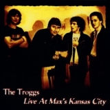 The Troggs - Live At Max's Kansas City '1980