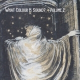 Various Artists - What Colour Is Sound? (Volume 2) '2020