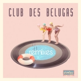Club Des Belugas - Remixes '2024