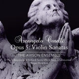 The Avison Ensemble - Arcangelo Corelli: Opus 5: Violin Sonatas '2013