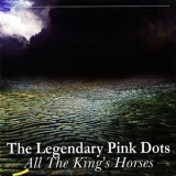 The Legendary Pink Dots - All The King's Horses '2002