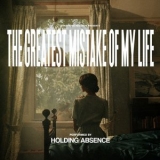 Holding Absence - The Greatest Mistake of My Life '2021