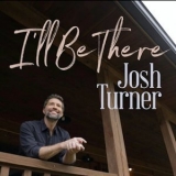 Josh Turner - I'll Be There '2021