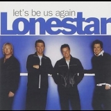 Lonestar - Let's Be Us Again '2004