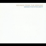 Sounds From The Ground - Brightwhitelight '2008 - Album