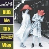 Phillip Johnston - Rub The Wrong Way '2004 - Album
